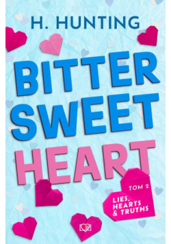 Bitter Sweet Heart. Lies, Hearts &amp; Truths. Tom 2
