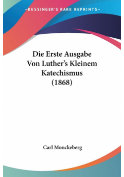 Die Erste Ausgabe Von Luther's Kleinem Katechismus (1868)