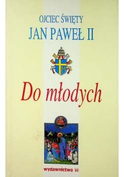 Ojciec święty Jan Paweł II do młodych