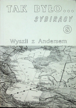Tak było Sybiracy Tom 8 Wyszli Z Andersem