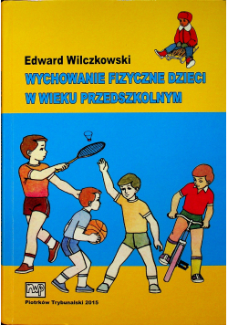 Wychowanie fizyczne dzieci w wieku przedszkolnym Plus Dedykacja Wilczkowski