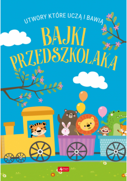 Bajki przedszkolaka. Utwory, które uczą i bawią