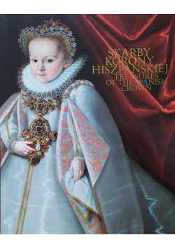 Skarby korony hiszpańskiej Treasures of the spanish crown
