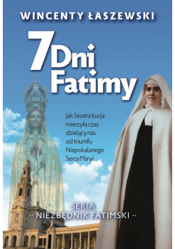 7 dni Fatimy. Jak Siostra Łucja mierzyła czas dzielący nas od triumfu Niepokalanego Serca Maryi