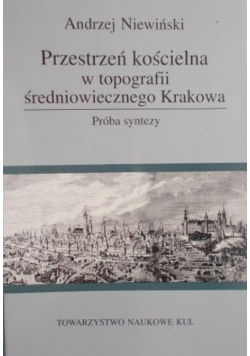 Przestrzeń kościelna w topografii średniowiecznego Krakowa