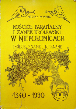 Kościół parafialny i Zamek Królewski w Niepołomicach Dzieje znane i nieznane 1340 - 1990