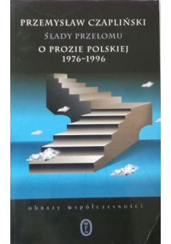 Ślady przełomu O prozie polskiej 19761996
