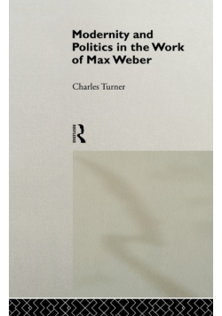 Modernity and Politics in the Work of Max Weber