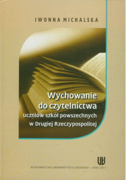 Michalska Iwonna - Wychowanie do czytelnictwa uczniów szkół powszechnych w Drugiej Rzeczypospolitej