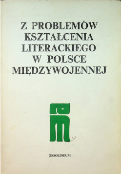 Z problemów kształcenia literackiego w Polsce międzywojennej