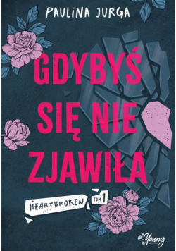 Gdybyś się nie zjawiła. Heartbroken. Tom 1
