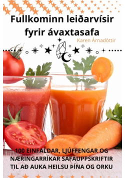 Fullkominn leiðarvísir fyrir ávaxtasafa