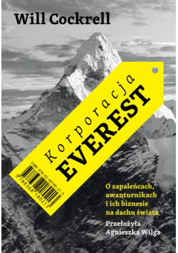 Korporacja Everest. O zapaleńcach, awanturnikach i ich biznesie na dachu świata