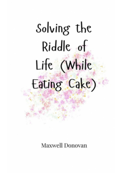 Solving the Riddle of Life (While Eating Cake)