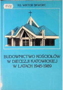 Budownictwo Kościołów w diecezji katowickiej w latach 1945 - 1989