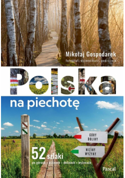 Polska na piechotę. 52 szlaki po górach, nizinach, dolinach, wyżynach
