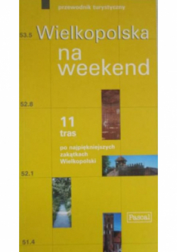 Wielkopolska na weekend Przewodnik turystyczny