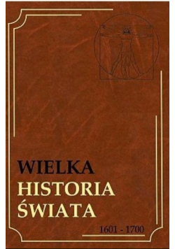 Wielka Historia Świata 1601 -1700 Tom 7