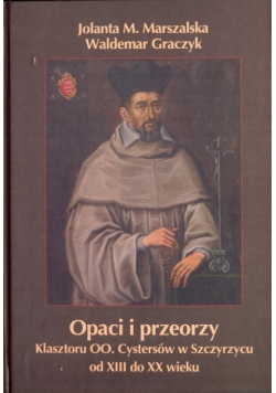 Opaci i przeorzy klasztoru OO Cystersów w Szczyrzycu od XIII do XX wieku