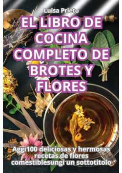 El Libro De Cocina Completo De Brotes Y Flores