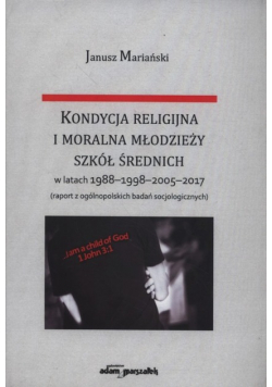 Kondycja religijna i moralna młodzieży szkół średnich w latach 1988-1998-2005-2017