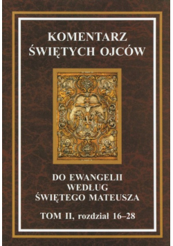 Komentarz świętych ojców do ewangelii według świętego Mateusza Tom 2