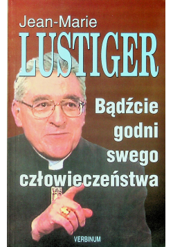 Bądźcie godni swego człowieczeństwa