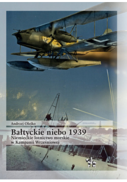 Bałtyckie niebo 1939 Niemieckie lotnictwo morskie w Kampanii Wrześniowej
