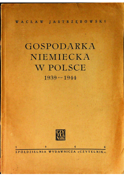 Gospodarka Niemiecka w Polsce 1939 - 1944  1946 r.