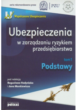 Ubezpieczenia w zarządzaniu ryzykiem przedsiębiorstwa Tom I