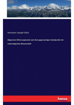 Allgemeine Witterungskunde nach dem gegenwartigen Standpunkte der meterologischen Wissenschaft