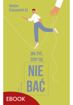 Jak żyć, żeby się nie bać?