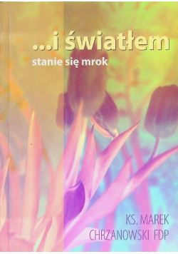 I światłem stanie się mrok