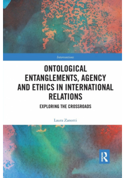 Ontological Entanglements, Agency and Ethics in International Relations