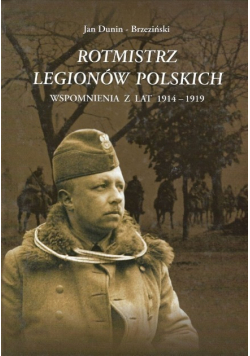 Rotmistrz Legionów Polskich Wspomnienia z lat 1914-1919