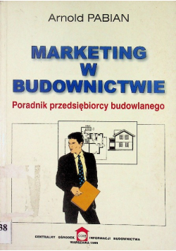 Marketing w budownictwie Poradnik przedsiębiorcy budowlanego