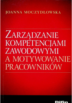 Zarządzanie kompetencjami zawodowymi a motywowanie pracowników