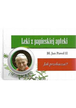 Leki z papieskiej apteki Jak przebaczać