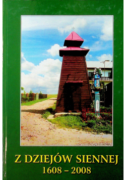 Z dziejów Siennej 1608 - 2008