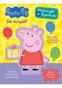 Świnka Peppa. Historyjki z figurkami. Jak to było?