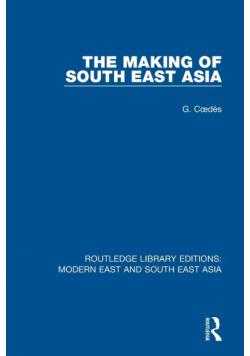 The Making of South East Asia (RLE Modern East and South East Asia)