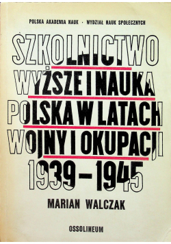 Szkolnictwo wyższe i nauka polska w latach wojny i okupacji 1939  1945