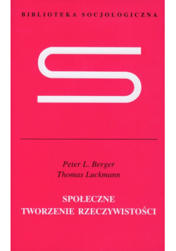 Luckmann Thomas - Społeczne tworzenie rzeczywistości