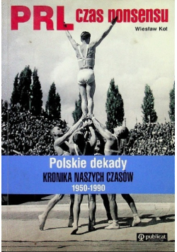 PRL czas nonsensu Polskie dekady