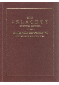 Spis szlachty Królestwa Polskiego z dodaniem krótkiej informacji o dowodach szlachectwa Reprint z 1851r