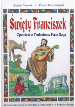 Święty Franciszek Opowieść o trubadurze Pana Boga