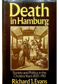 Death in Hamburg Society and Politics in the Cholera Years 1830 1910