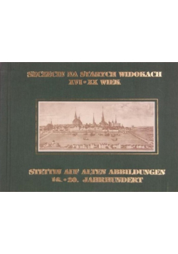 Szczecin na starych widokach XVI XX wiek