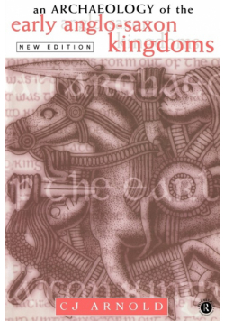 An Archaeology of the Early Anglo-Saxon Kingdoms