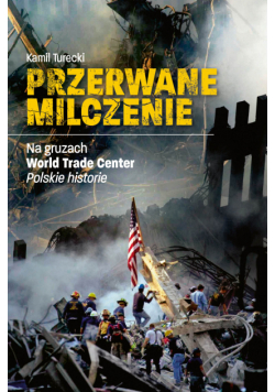 Przerwane milczenie. Na gruzach World Trade Center. Polskie historie